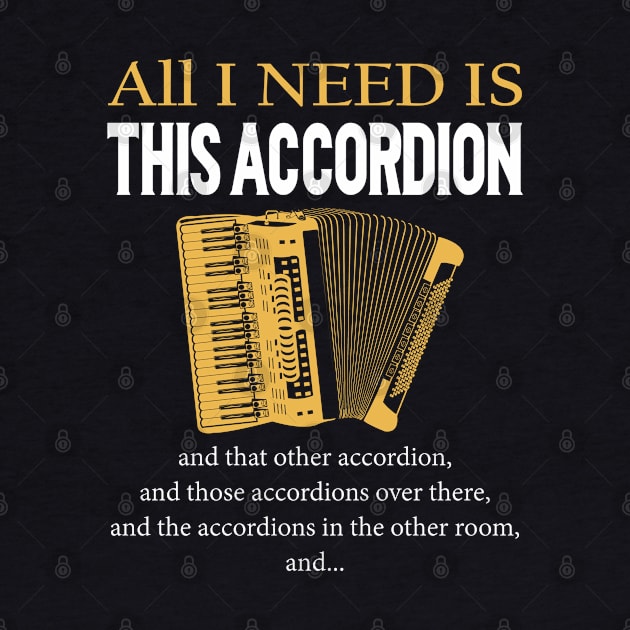 All I Need Is This Accordion by LotusTee